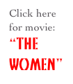 Click here for movie:
“THE WOMEN”